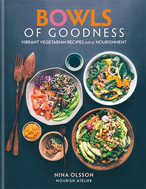 Cookbook : Bowls of Goodness : Vibrant Vegetarian Recipes Full of Nourishment - Nina Olsson