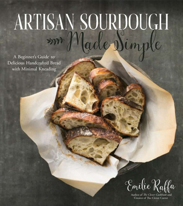 Cookbook : Artisan Sourdough Made Simple - Emilie Raffa