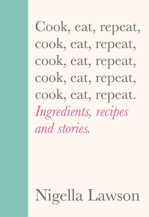 Cookbook : Cook, Eat, Repeat - Nigella Lawson